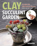 Clay Succulent Garden : Sculpt 25 Miniature Plants with Air-Dry Clay-9781644032299