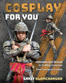 Cosplay for You : Personalized Design in Crafting Costumes; from Concept to Creation-9781644032404
