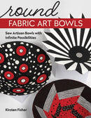 Round Fabric Art Bowls : Sew Artisan Bowls with Infinite Possibilities-9781644032480