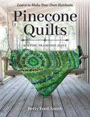 Pinecone Quilts : Keeping Tradition Alive, Learn to Make Your Own Heirloom-9781644032961