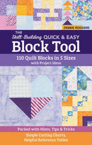 The Skill-Building Quick & Easy Block Tool : 110 Quilt Blocks in 5 Sizes with Project Ideas; Packed with Hints, Tips & Tricks; Simple Cutting Charts, Helpful Reference Tables-9781644033173