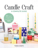 Candle Craft : A Complete Guide; 23 Stylish Projects & Small-Business Tips-9781644033197