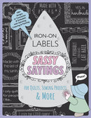 Sassy Sayings Iron-on Labels for Quilts, Sewing Projects & More : 100+ Designs to Customize & Embellish with Stitching, Coloring & Painting-9781644033401