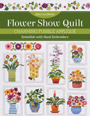 Flower Show Quilt : Charming Fusible Applique; Embellish with Hand Embroidery-9781644033449