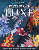 Patchwork Luxe : Quilts from Neckties, Kimonos & Sari Silks-9781644034880