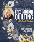 The Ultimate Guide to Free-Motion Quilting with Angela Walters : Tips, Techniques & 104 Designs-9781644035238