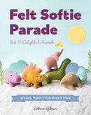 Felt Softie Parade : Sew 15 Delightful Animals-9781644035641