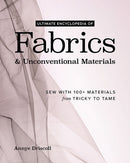 Ultimate Encyclopedia of Fabrics & Unconventional Materials : Sew with 100+ Materials from Tricky to Tame-9781644035917