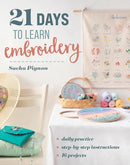 21 Days to Learn Embroidery : Daily Practice, Step-by-Step Instructions, 16 Projects-9781644036198