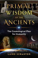 Primal Wisdom of the Ancients : The Cosmological Plan for Humanity-9781644110287