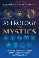 Astrology for Mystics : Exploring the Occult Depths of the Water Houses in Your Natal Chart-9781644110515