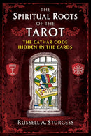The Spiritual Roots of the Tarot : The Cathar Code Hidden in the Cards-9781644110560