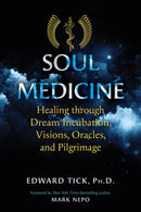 Soul Medicine : Healing through Dream Incubation, Visions, Oracles, and Pilgrimage-9781644110898