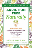 Addiction-Free Naturally : Free Yourself from Opioids, Pharmaceuticals, Alcohol, Tobacco, Caffeine, Sugar, and More-9781644111116