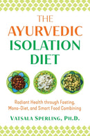 The Ayurvedic Reset Diet : Radiant Health through Fasting, Mono-Diet, and Smart Food Combining-9781644111307