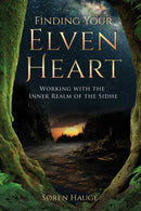 Finding Your ElvenHeart : Working with the Inner Realm of the Sidhe-9781644111499