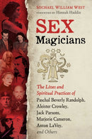 Sex Magicians : The Lives and Spiritual Practices of Paschal Beverly Randolph, Aleister Crowley, Jack Parsons, Marjorie Cameron, Anton LaVey, and Others-9781644111635