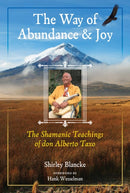 The Way of Abundance and Joy : The Shamanic Teachings of don Alberto Taxo-9781644112168
