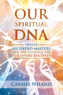 Our Spiritual DNA : Twelve Ascended Masters and the Evidence for Our Divine Ancestry-9781644112632