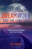 Precognitive Dreamwork and the Long Self : Interpreting Messages from Your Future-9781644112694