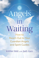Angels in Waiting : How to Reach Out to Your Guardian Angels and Spirit Guides-9781644113165