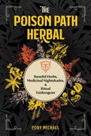 The Poison Path Herbal : Baneful Herbs, Medicinal Nightshades, and Ritual Entheogens-9781644113349