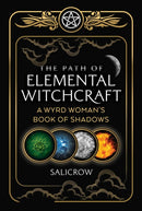 The Path of Elemental Witchcraft : A Wyrd Woman's Book of Shadows-9781644113363