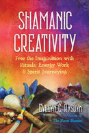 Shamanic Creativity : Free the Imagination with Rituals, Energy Work, and Spirit Journeying-9781644113547