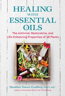 Healing with Essential Oils : The Antiviral, Restorative, and Life-Enhancing Properties of 58 Plants-9781644113899
