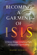 Becoming a Garment of Isis : A Nine-Stage Initiatory Path of Egyptian Spirituality-9781644113936