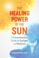 The Healing Power of the Sun : A Comprehensive Guide to Sunlight as Medicine-9781644114025