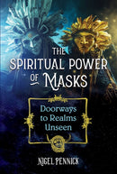 The Spiritual Power of Masks : Doorways to Realms Unseen-9781644114049