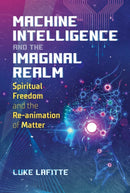 Machine Intelligence and the Imaginal Realm : Spiritual Freedom and the Re-animation of Matter-9781644114063
