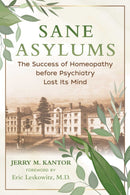 Sane Asylums : The Success of Homeopathy before Psychiatry Lost Its Mind-9781644114087