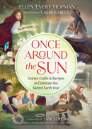 Once Around the Sun : Stories, Crafts, and Recipes to Celebrate the Sacred Earth Year-9781644114148