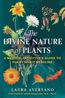 The Divine Nature of Plants : A Medical Intuitive's Guide to Plant Spirit Medicine-9781644114452