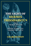The Light of Hermes Trismegistus : New Translations of Seven Essential Hermetic Texts-9781644114612