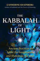 The Kabbalah of Light : Ancient Practices to Ignite the Imagination and Illuminate the Soul-9781644114742