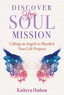 Discover Your Soul Mission : Calling on Angels to Manifest Your Life Purpose-9781644115237