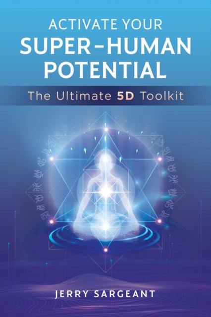 Activate Your Super-Human Potential : The Ultimate 5D Toolkit-9781644115299