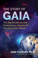 The Story of Gaia : The Big Breath and the Evolutionary Journey of Our Conscious Planet-9781644115312