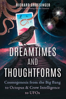 Dreamtimes and Thoughtforms : Cosmogenesis from the Big Bang to Octopus and Crow Intelligence to UFOs-9781644115640