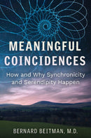 Meaningful Coincidences : How and Why Synchronicity and Serendipity Happen-9781644115701