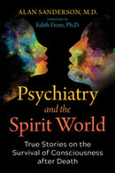 Psychiatry and the Spirit World : True Stories on the Survival of Consciousness after Death-9781644115763