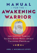 Manual for the Awakening Warrior : The Special Forces Secret Mind-Body-Spirit Training Program-9781644116067