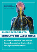 Simple Exercises to Stimulate the Vagus Nerve : An Illustrated Guide to Alleviate Stress, Depression, Anxiety, Pain, and Digestive Conditions-9781644116296
