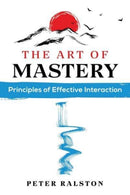 The Art of Mastery : Principles of Effective Interaction-9781644116432