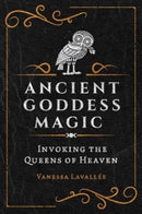 Ancient Goddess Magic : Invoking the Queens of the Heavens-9781644116456