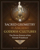 Sacred Geometry in Ancient Goddess Cultures : The Divine Science of the Female Priesthood-9781644116555