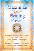 Maximize Your Healing Power : Shamanic Healing Techniques to Overcome Your Health Challenges-9781644116609